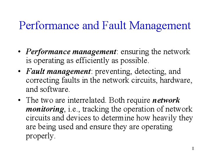 Performance and Fault Management • Performance management: ensuring the network is operating as efficiently