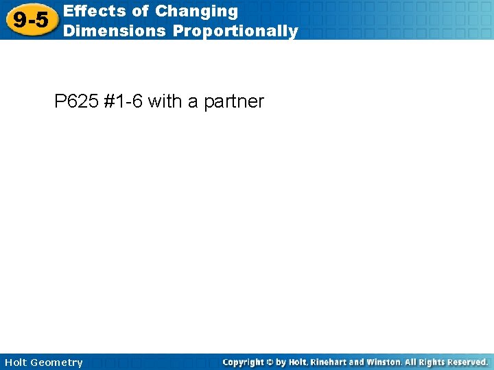 9 -5 Effects of Changing Dimensions Proportionally P 625 #1 -6 with a partner 9 -5 Effects of Changing Dimensions Proportionally P 625 #1 -6 with a partner