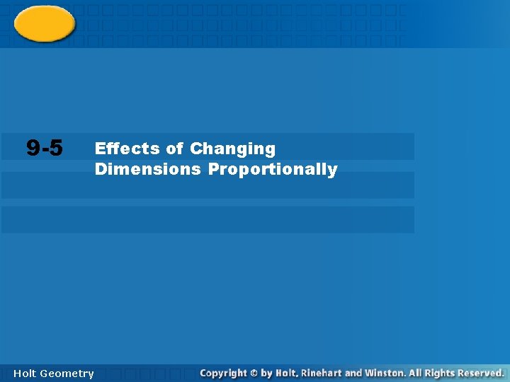 9 -5 Effects of Changing Dimensions Proportionally Holt Geometry 9 -5 Effects of Changing Dimensions Proportionally Holt Geometry