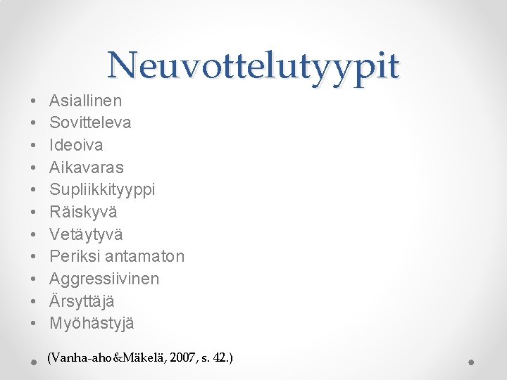 Neuvottelutyypit • • • Asiallinen Sovitteleva Ideoiva Aikavaras Supliikkityyppi Räiskyvä Vetäytyvä Periksi antamaton Aggressiivinen