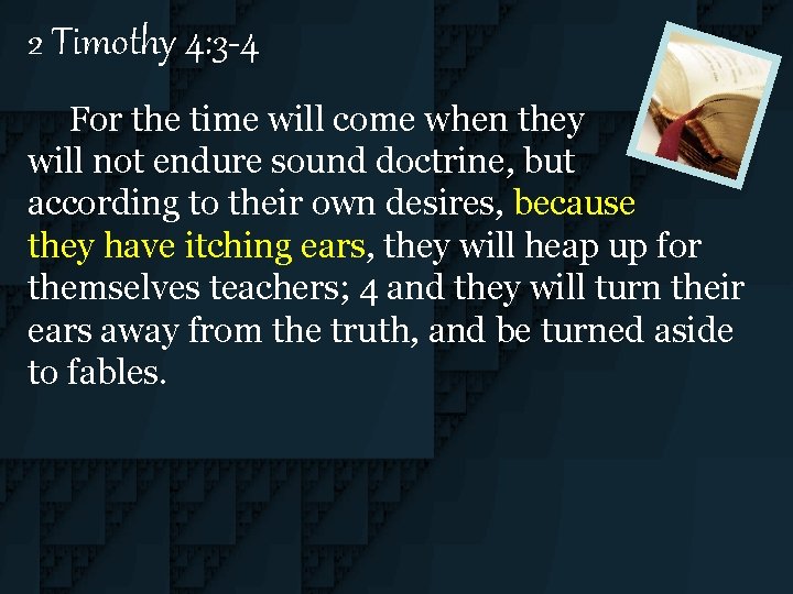 2 Timothy 4: 3 -4 For the time will come when they will not