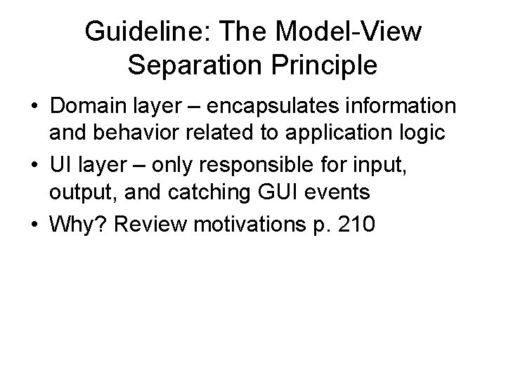 Guideline: The Model-View Separation Principle • Domain layer – encapsulates information and behavior related