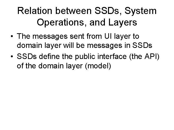 Relation between SSDs, System Operations, and Layers • The messages sent from UI layer