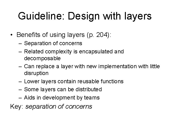 Guideline: Design with layers • Benefits of using layers (p. 204): – Separation of