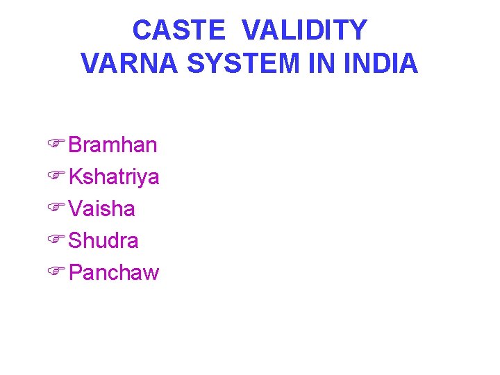 CASTE VALIDITY VARNA SYSTEM IN INDIA Bramhan Kshatriya Vaisha Shudra Panchaw 