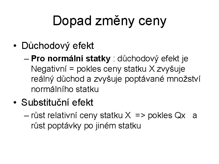 Dopad změny ceny • Důchodový efekt – Pro normální statky : důchodový efekt je