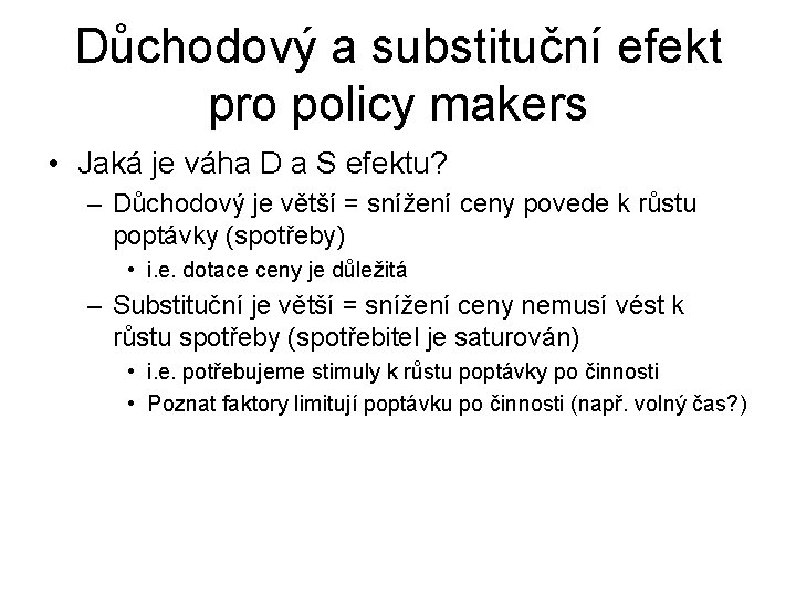 Důchodový a substituční efekt pro policy makers • Jaká je váha D a S