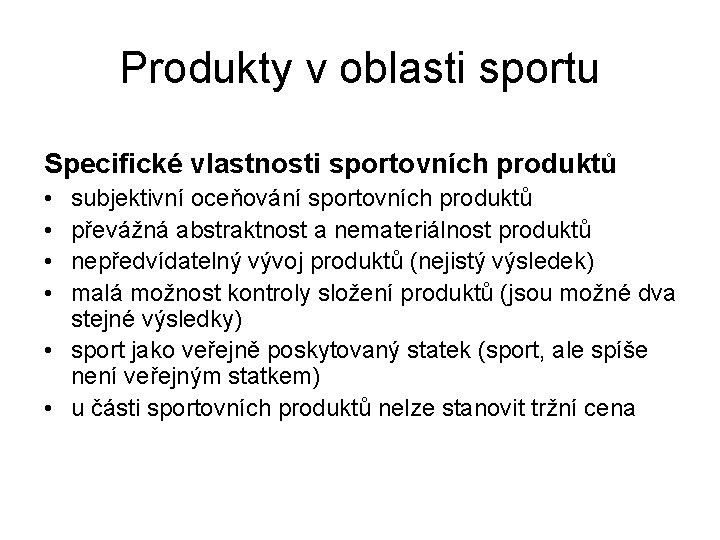 Produkty v oblasti sportu Specifické vlastnosti sportovních produktů • • subjektivní oceňování sportovních produktů