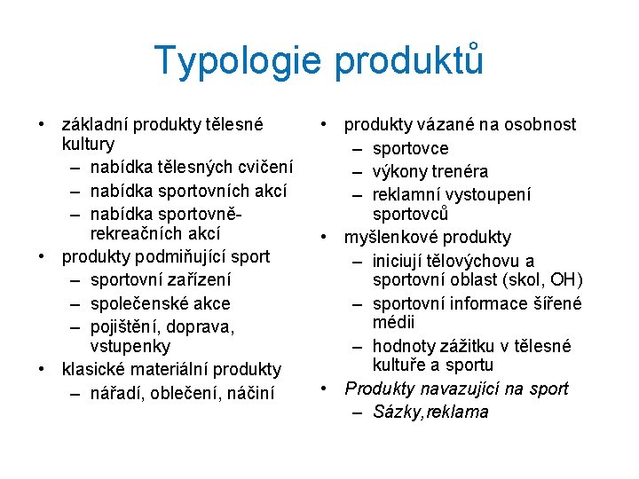 Typologie produktů • základní produkty tělesné kultury – nabídka tělesných cvičení – nabídka sportovních