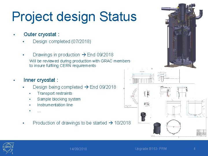 Project design Status • Outer cryostat : • Design completed (07/2018) • Drawings in