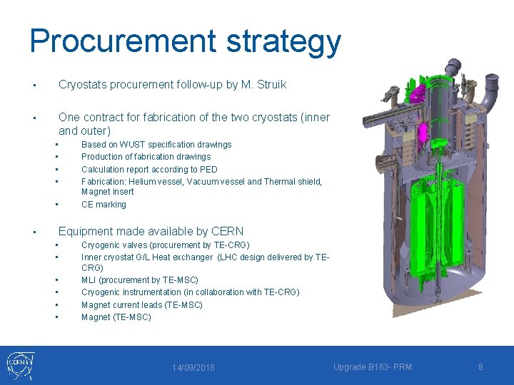 Procurement strategy • Cryostats procurement follow-up by M. Struik • One contract for fabrication