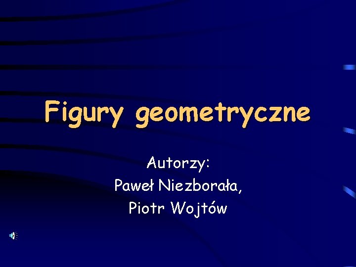 Figury geometryczne Autorzy: Paweł Niezborała, Piotr Wojtów 