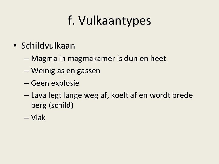 f. Vulkaantypes • Schildvulkaan – Magma in magmakamer is dun en heet – Weinig