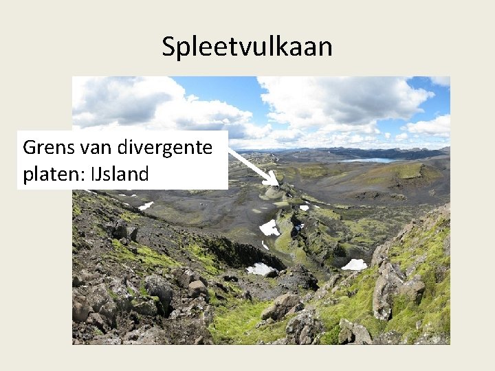 Spleetvulkaan Grens van divergente platen: IJsland 