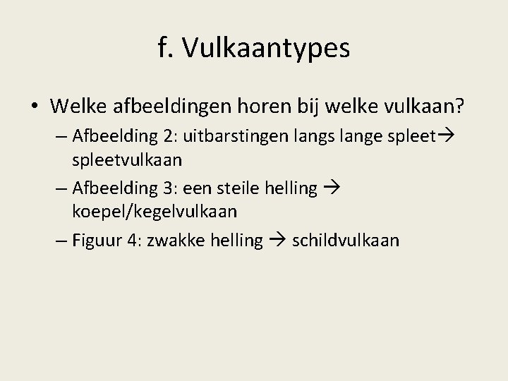 f. Vulkaantypes • Welke afbeeldingen horen bij welke vulkaan? – Afbeelding 2: uitbarstingen langs