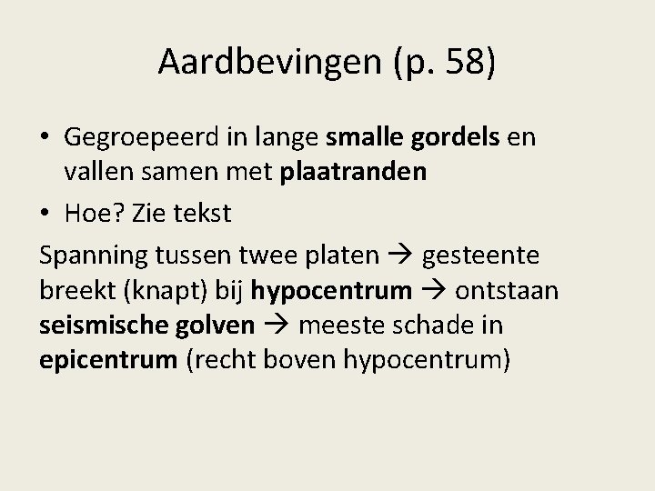 Aardbevingen (p. 58) • Gegroepeerd in lange smalle gordels en vallen samen met plaatranden