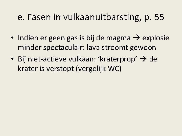 e. Fasen in vulkaanuitbarsting, p. 55 • Indien er geen gas is bij de