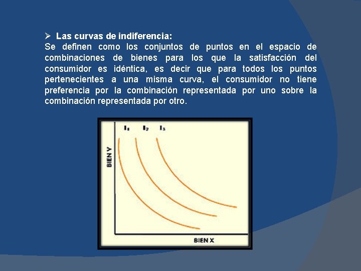 Ø Las curvas de indiferencia: Se definen como los conjuntos de puntos en el