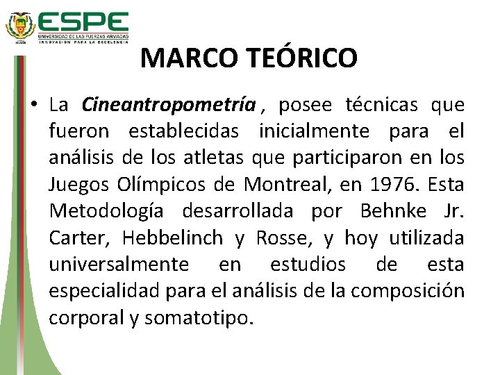 MARCO TEÓRICO • La Cineantropometría , posee técnicas que fueron establecidas inicialmente para el