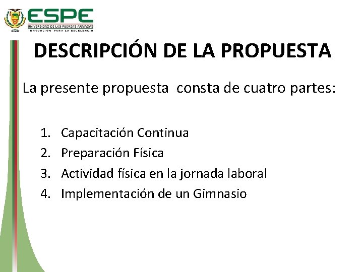 DESCRIPCIÓN DE LA PROPUESTA La presente propuesta consta de cuatro partes: 1. 2. 3.