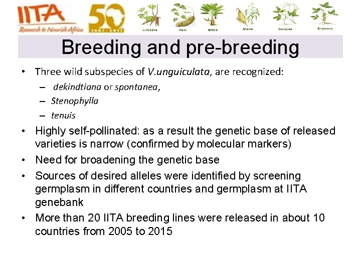 Breeding and pre-breeding • Three wild subspecies of V. unguiculata, are recognized: – dekindtiana Breeding and pre-breeding • Three wild subspecies of V. unguiculata, are recognized: – dekindtiana