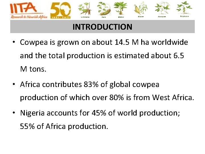 INTRODUCTION • Cowpea is grown on about 14. 5 M ha worldwide and the INTRODUCTION • Cowpea is grown on about 14. 5 M ha worldwide and the