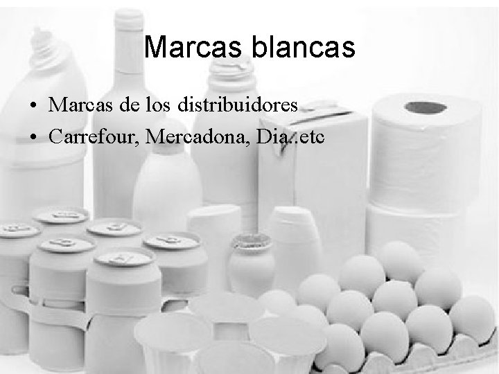 Marcas blancas • Marcas de los distribuidores • Carrefour, Mercadona, Dia. . etc 