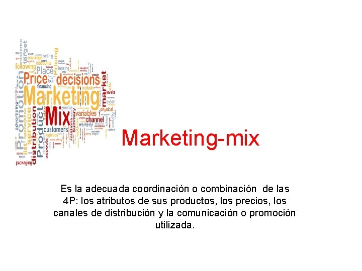 Marketing-mix Es la adecuada coordinación o combinación de las 4 P: los atributos de