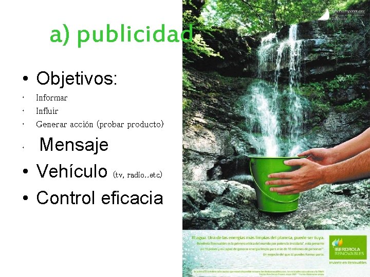 a) publicidad • Objetivos: • • • Informar Influir Generar acción (probar producto) Mensaje