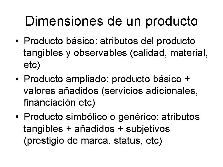 Dimensiones de un producto • Producto básico: atributos del producto tangibles y observables (calidad,