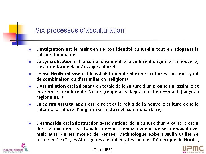 Six processus d’acculturation n n n L’intégration est le maintien de son identité culturelle