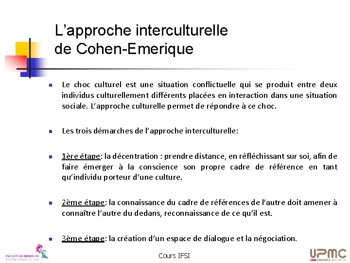 L’approche interculturelle de Cohen-Emerique n n n Le choc culturel est une situation conflictuelle