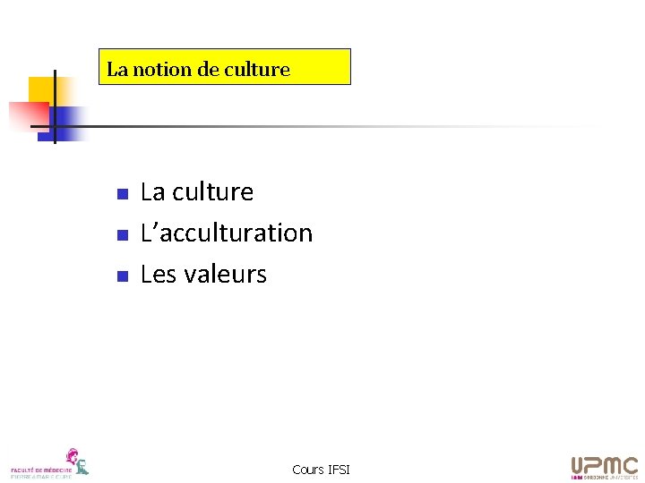 La notion de culture n n n La culture L’acculturation Les valeurs Cours IFSI