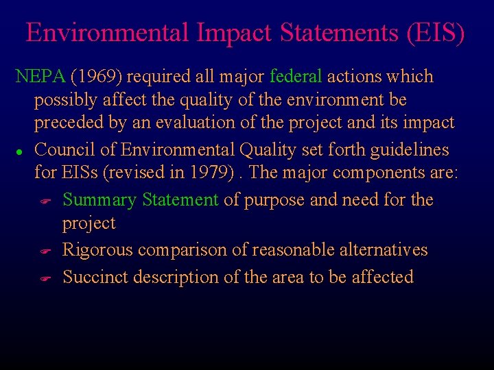 Environmental Impact Statements (EIS) NEPA (1969) required all major federal actions which possibly affect Environmental Impact Statements (EIS) NEPA (1969) required all major federal actions which possibly affect