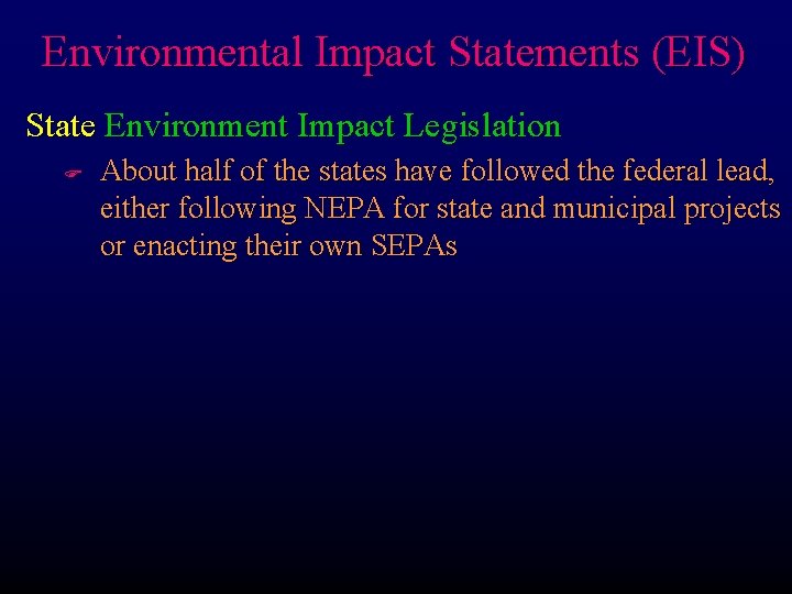Environmental Impact Statements (EIS) State Environment Impact Legislation F About half of the states Environmental Impact Statements (EIS) State Environment Impact Legislation F About half of the states