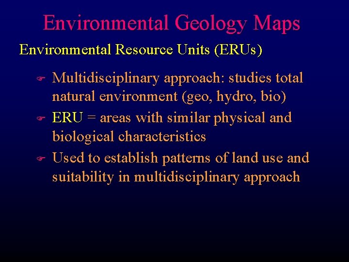 Environmental Geology Maps Environmental Resource Units (ERUs) F F F Multidisciplinary approach: studies total Environmental Geology Maps Environmental Resource Units (ERUs) F F F Multidisciplinary approach: studies total
