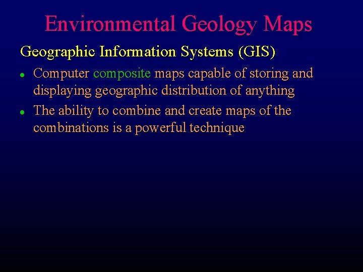 Environmental Geology Maps Geographic Information Systems (GIS) l l Computer composite maps capable of Environmental Geology Maps Geographic Information Systems (GIS) l l Computer composite maps capable of