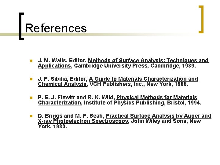 References n J. M. Walls, Editor, Methods of Surface Analysis: Techniques and Applications, Cambridge