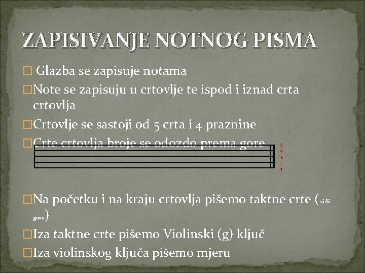 ZAPISIVANJE NOTNOG PISMA � Glazba se zapisuje notama �Note se zapisuju u crtovlje te