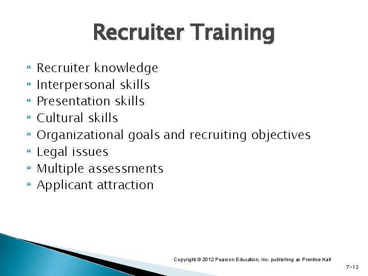 Recruiter Training Recruiter knowledge Interpersonal skills Presentation skills Cultural skills Organizational goals and recruiting