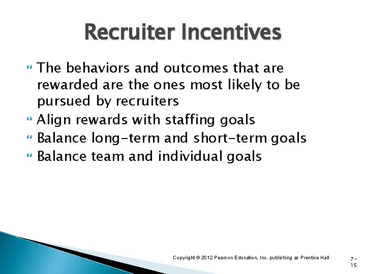 Recruiter Incentives The behaviors and outcomes that are rewarded are the ones most likely