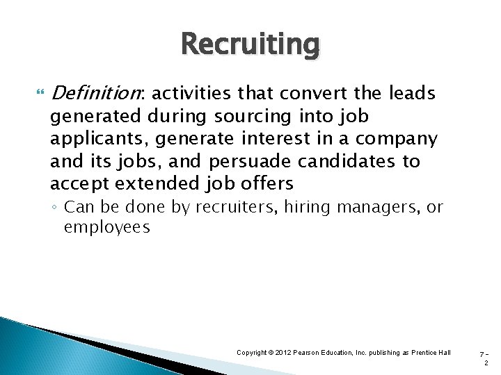 Recruiting Definition: activities that convert the leads generated during sourcing into job applicants, generate