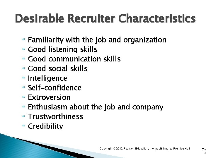 Desirable Recruiter Characteristics Familiarity with the job and organization Good listening skills Good communication