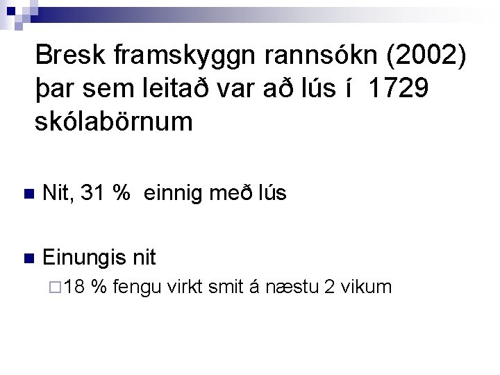 Bresk framskyggn rannsókn (2002) þar sem leitað var að lús í 1729 skólabörnum n