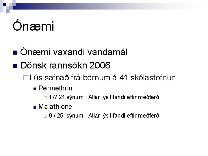 Ónæmi vaxandi vandamál n Dönsk rannsókn 2006 n ¨ Lús n safnað frá börnum