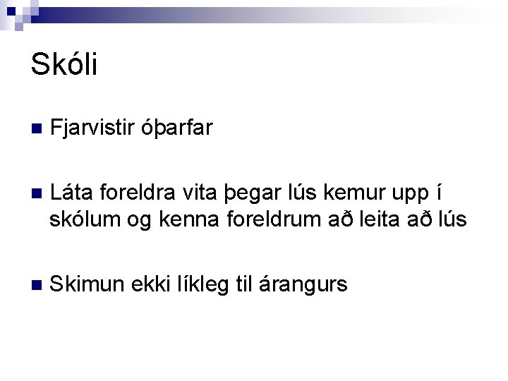 Skóli n Fjarvistir óþarfar n Láta foreldra vita þegar lús kemur upp í skólum