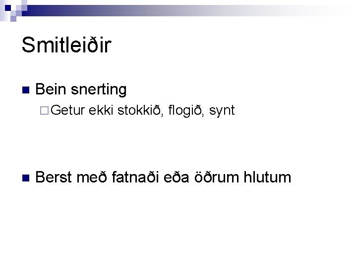 Smitleiðir n Bein snerting ¨ Getur n ekki stokkið, flogið, synt Berst með fatnaði