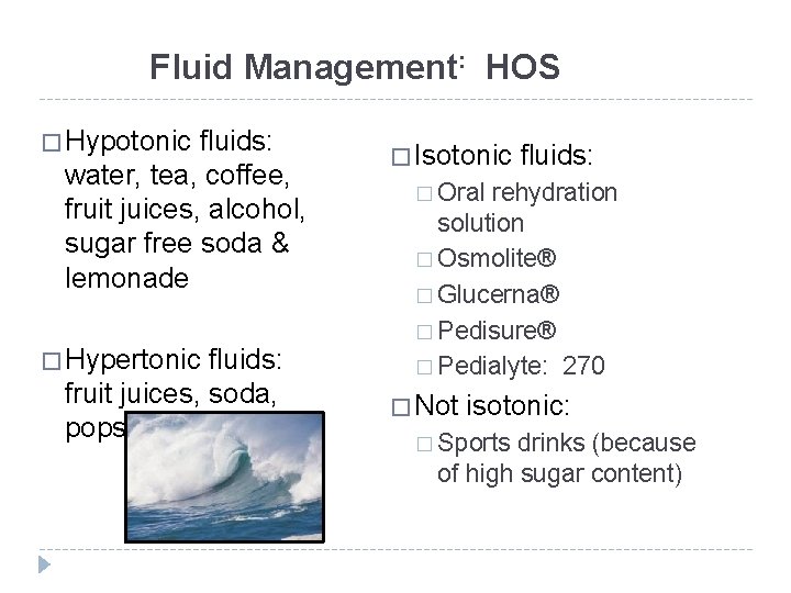 Fluid Management: HOS � Hypotonic fluids: water, tea, coffee, fruit juices, alcohol, sugar free