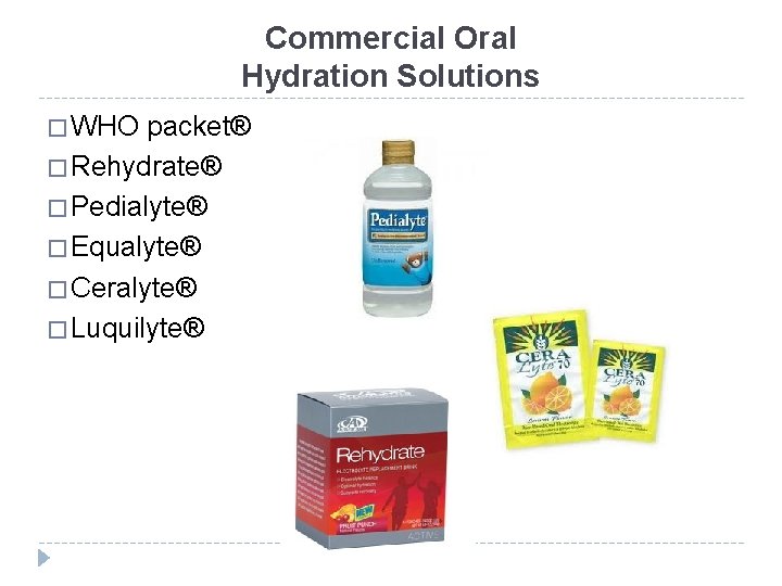 Commercial Oral Hydration Solutions � WHO packet® � Rehydrate® � Pedialyte® � Equalyte® �