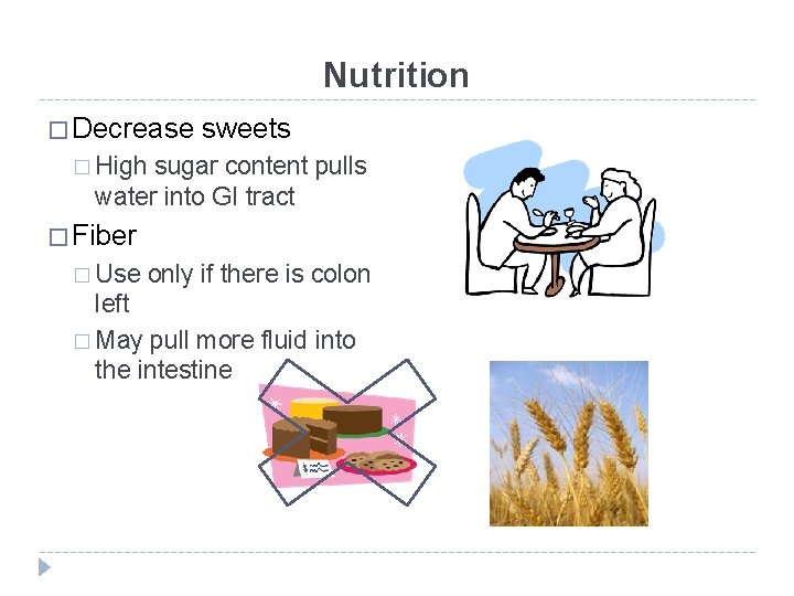 Nutrition � Decrease sweets � High sugar content pulls water into GI tract �